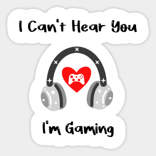 I Can't Hear You I'm Gaming Busy this a special design for Video Gamer Sticker